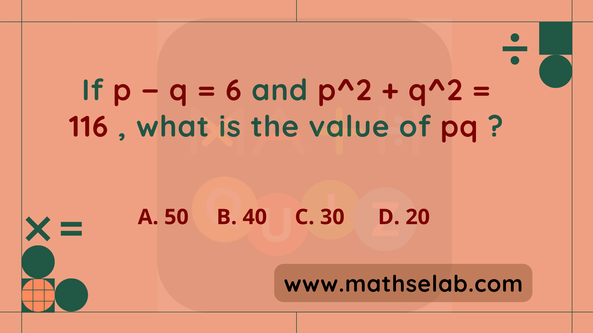 If p − q = 6 and p^2 + q^2 = 116 , what is the value of pq - www.mathselab.com